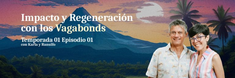 Vagabonds Podcast: Un llamado a la regeneración