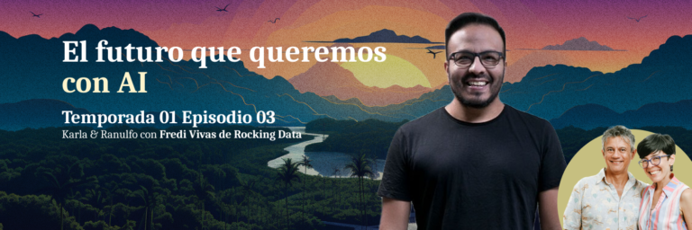 El futuro que queremos con IA: con Fredi Vivas de Rocking Data